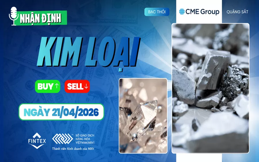 NHẬN ĐỊNH THỊ TRƯỜNG KIM LOẠI NGÀY 21/04/2026